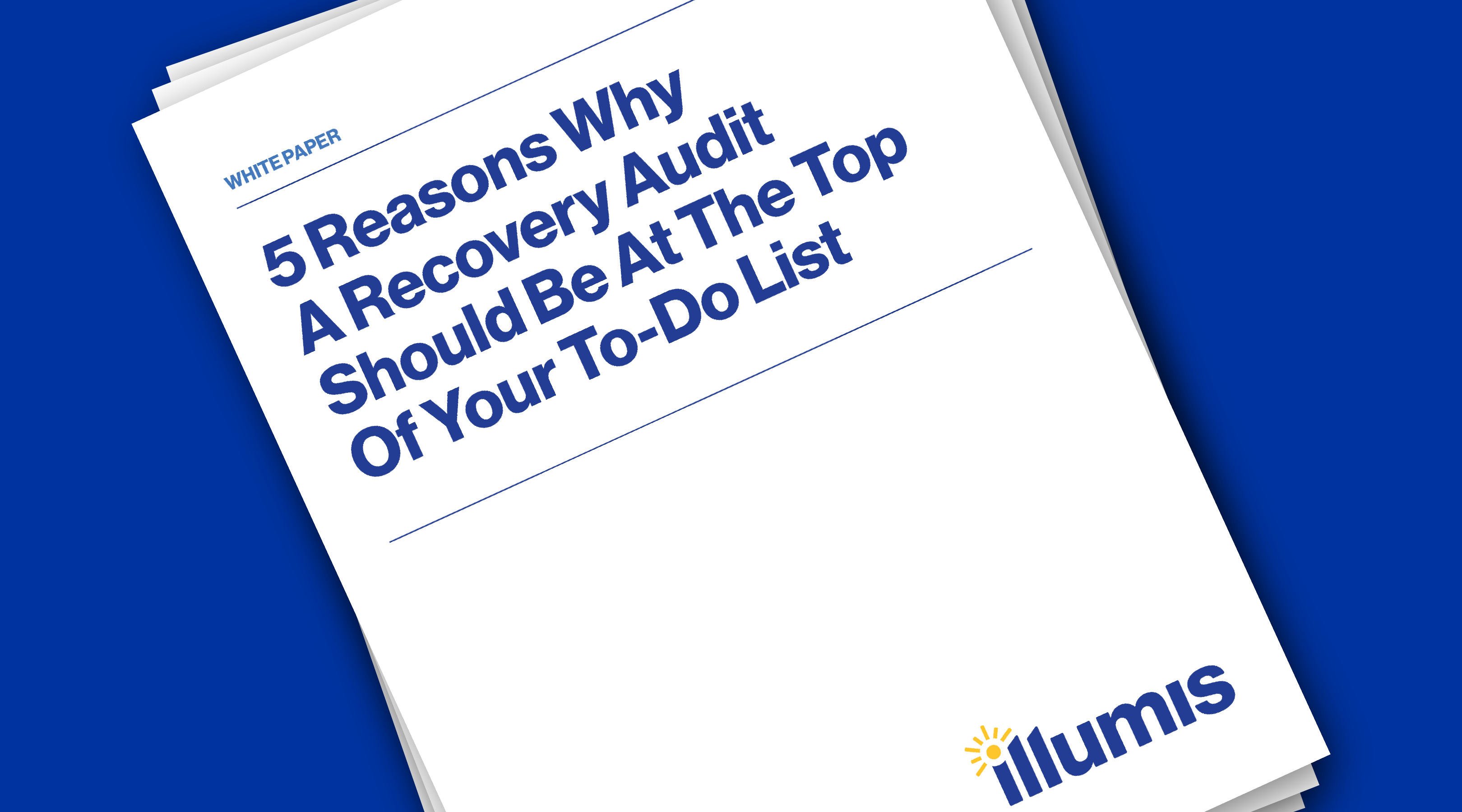 5 Reasons Why a Recovery Audit Should Be at the Top of Your To-Do List — Illumis Global recovery audit services and business intelligence in finance