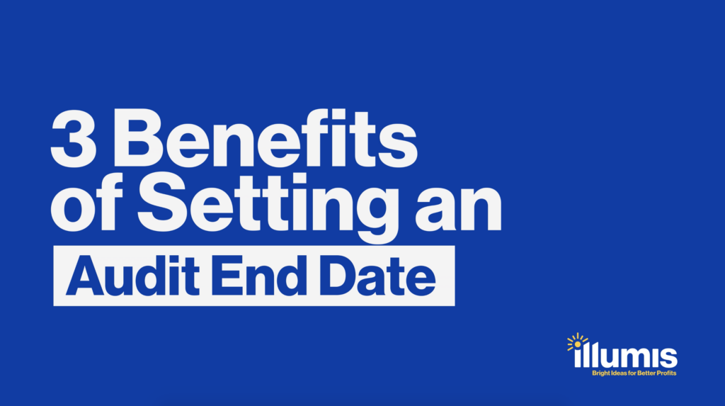 Three Benefits of Setting an Audit End Date — Illumis recovery audit contracters and business intelligence in finance