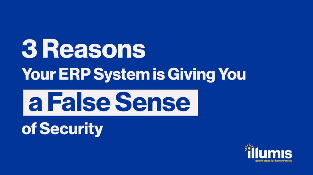 3 Reasons Your ERP System May Be Giving A False Sense of Security — Illumis recovery audit services and business intelligence in finance