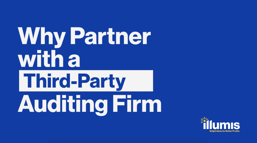Why Partner with a Third-Party Auditing Firm? By Illumis Global recovery auditing firm and business intelligence solutions