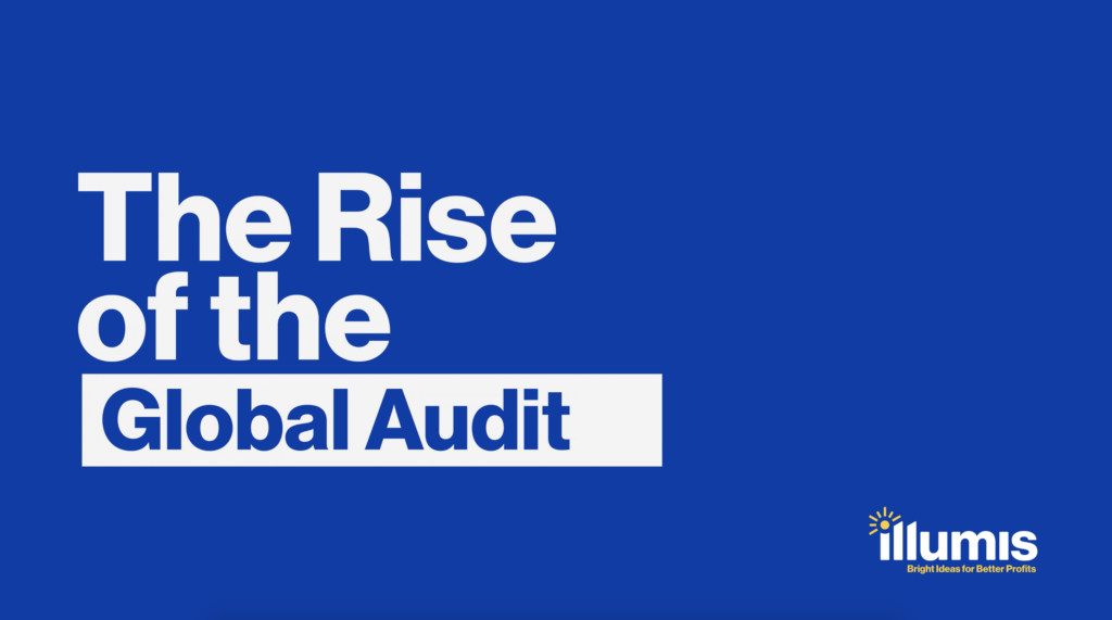 The Rise of the Global Audit — Illumis Global auditing services and business intelligence solutions