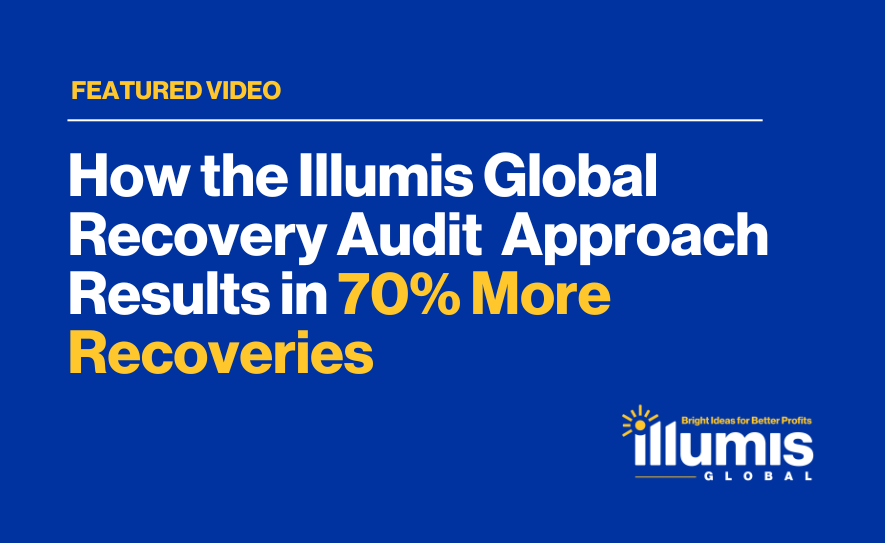 Featured Video: How the Illumis Global Recovery Audit Approach Results in 70% More Recoveries